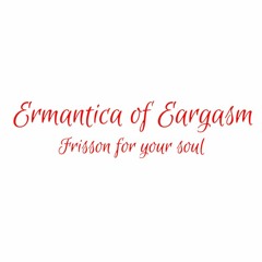 Ermantica of Eargasm