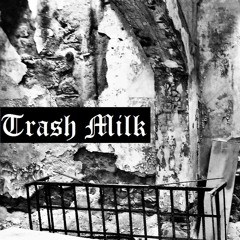 Trash Milk