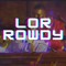 Lor Rowdy