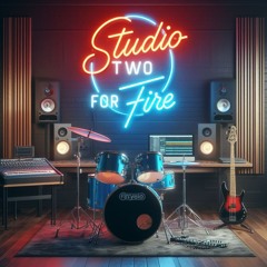 Studio Two For Fire