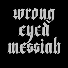 Wrong Eyed Messiah