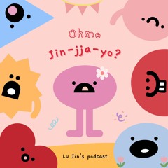 Ohmo Jin-jja-yo?