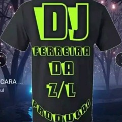 DJ Ferreira da zl 🔞🔉🤪