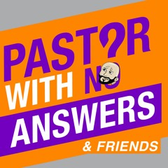 Pastor With No Answers Podcast