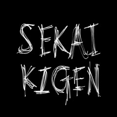 Sekai Kigen｜奇幻セカイ
