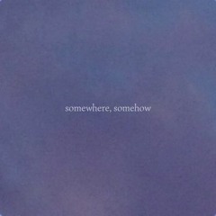 somewhere, somehow