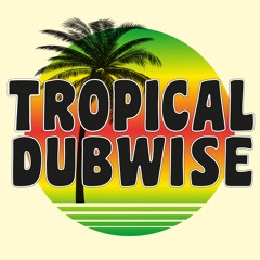 Tropical Dubwise