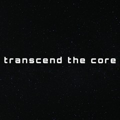 Transcend the Core