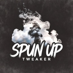 SPUN UP TWEAKER