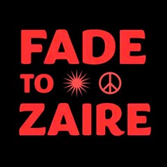 Fade to Zaire