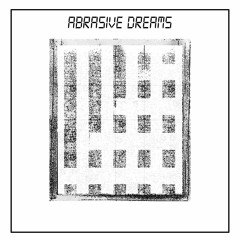 Abrasive Dreams