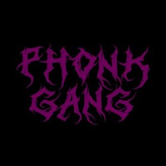 PHONK GANG
