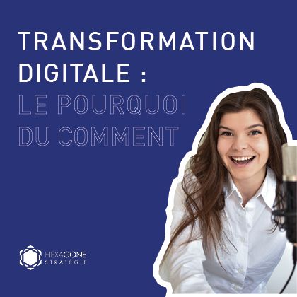 Transformation Digitale : le pourquoi du comment