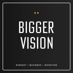 Bigger Vision Podcast
