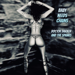 Baby Needs Chains / DOCTOR DARKER and the SPANKS