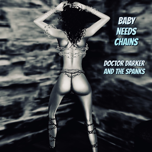 Baby Needs Chains / DOCTOR DARKER and the SPANKS’s avatar