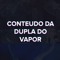 CONTEÚDO DA DUPLA DO VAPOR | SO EXCLUSIVIDADE ²0²5
