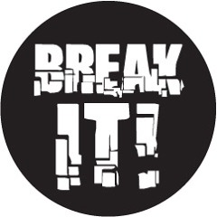 BREAK IT!