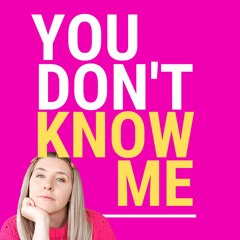 You Don't Know Me Podcast