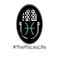 The Pisces Life Podcast