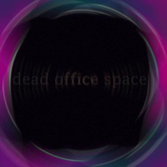 Dead Office Space