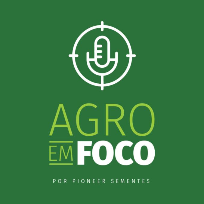 Agro em Foco - O podcast da Pioneer Sementes