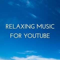 Relaxing Music For YouTube