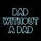 Dad Without A Dad