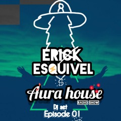 Erick esquivel #AuraHouse Radio Show