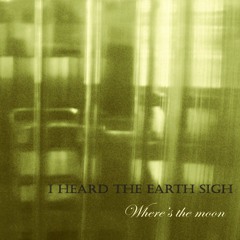 I Heard the Earth Sigh