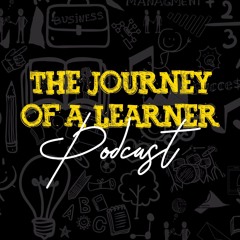 The Journey of a Learner Podcast