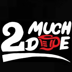 2MuchDOPE