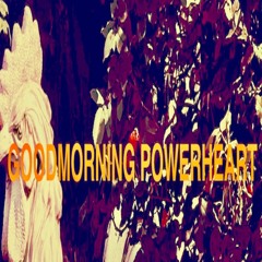 Goodmorning Powerheart