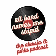 All band names are stupid - the podcast