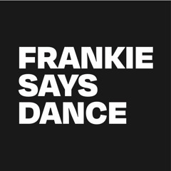 FRANKIE SAYS DANCE