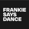 FRANKIE SAYS DANCE