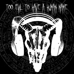 Too Evil to Have a Human Name