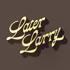 Later Larry