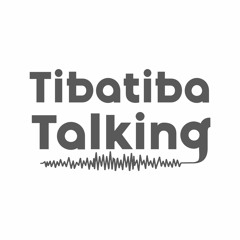 Tibatiba Talking