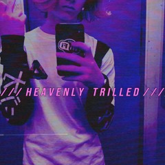 H E A V E N L Y    T R I L L E D