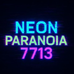 NEON PARANOIA 7713