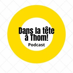 Podcast-Dans la tête à Thom!
