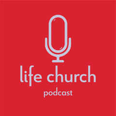 Life Church Podcast