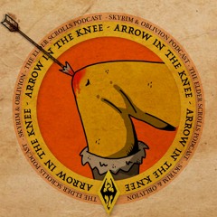 Arrow In The Knee - Skyrim & Oblivion Podcast