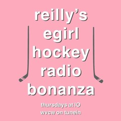 Reilly's E-Girl Hockey Radio Bonanza