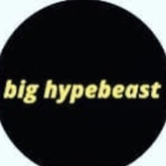 big hypebeast