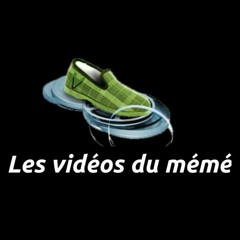 les vidéos du mémé