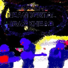 Neandertal Crackhead