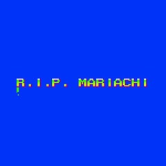 R.I.P. MARIACHI