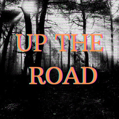 UP THE ROAD